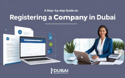 How to Register a Company in Dubai: A Step-by-Step Guide
